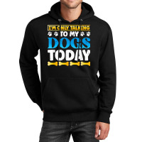 Funny I'm Only Talking To My Dogs Today Dog Owner Pet T Shirt Unisex Hoodie | Artistshot