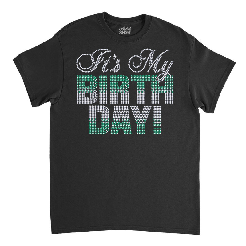 Woman It's My Birthday Rhinestone Design Birthday Gift T Shirt Classic T-shirt by bhuvanseeliger | Artistshot