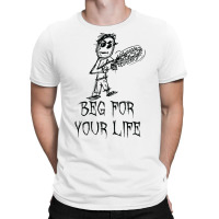 Beg For Your Life Halloween Costume Word Design T Shirt T-shirt | Artistshot