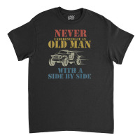 Never Underestimate An Old Man With A Side By Side Utv Classic T-shirt | Artistshot