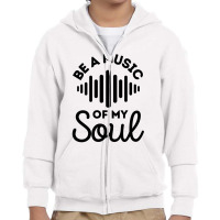 Be A Music Of My Soul - Music Lovers Youth Zipper Hoodie | Artistshot