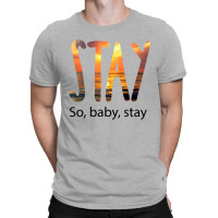 Stay So Baby Stay T-shirt | Artistshot