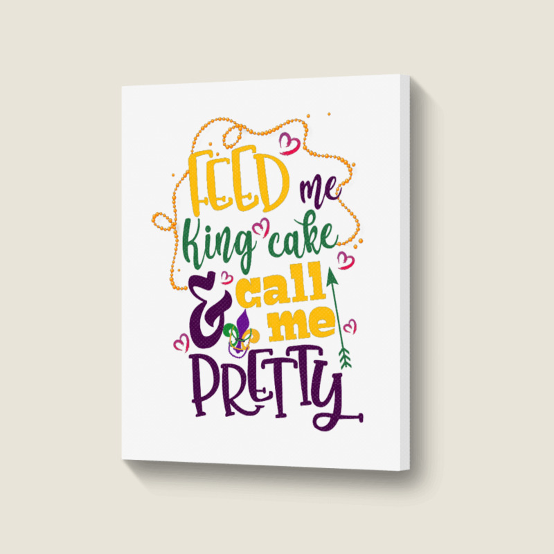 Feed Me King Cake And Call Me Pretty Portrait Canvas Print | Artistshot