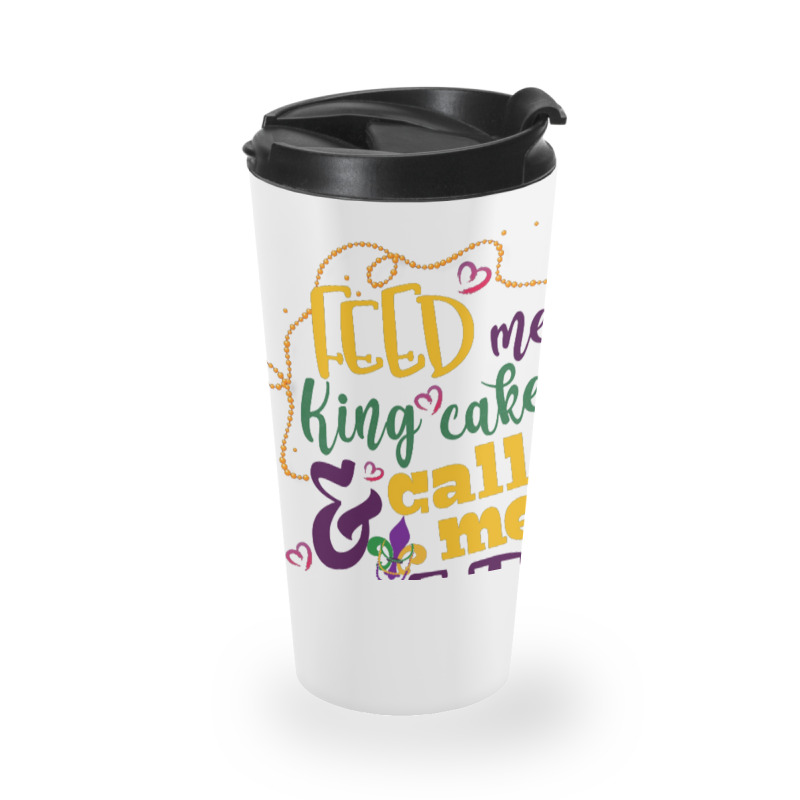 Feed Me King Cake And Call Me Pretty Travel Mug | Artistshot