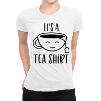 Cool It's A Tea Shirt Funny Teacup Sarcastic Novelty Item T Shirt Ladies Fitted T-shirt | Artistshot