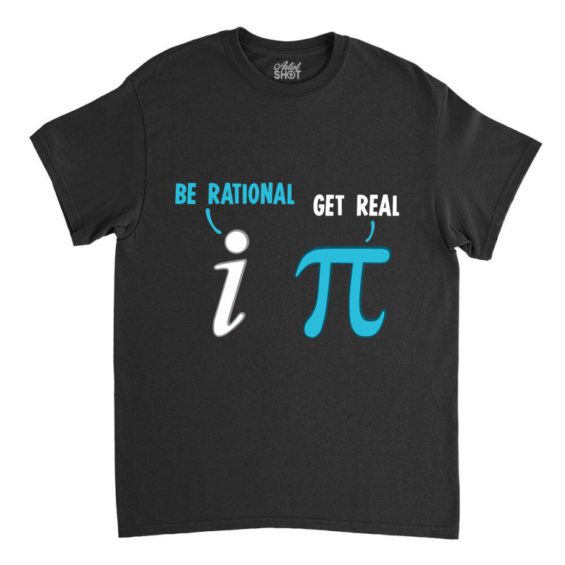 Be Rational Get Real Funny Math Joke Statistics Pun Pullover Classic T-shirt by Binhthai9809 | Artistshot