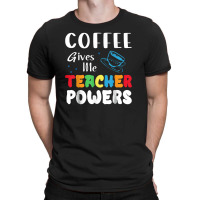 Coffee Gives Me Teacher Powers What Types Of Milk T-shirt | Artistshot