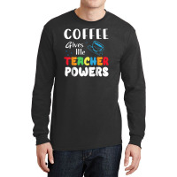 Coffee Gives Me Teacher Powers What Types Of Milk Long Sleeve Shirts | Artistshot