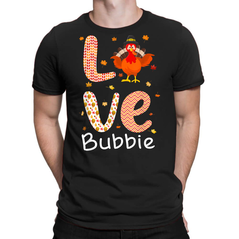 Thanksgiving Theme Love Bubbie Happy Turkey Day Thanksgiving T Shirt T-shirt | Artistshot