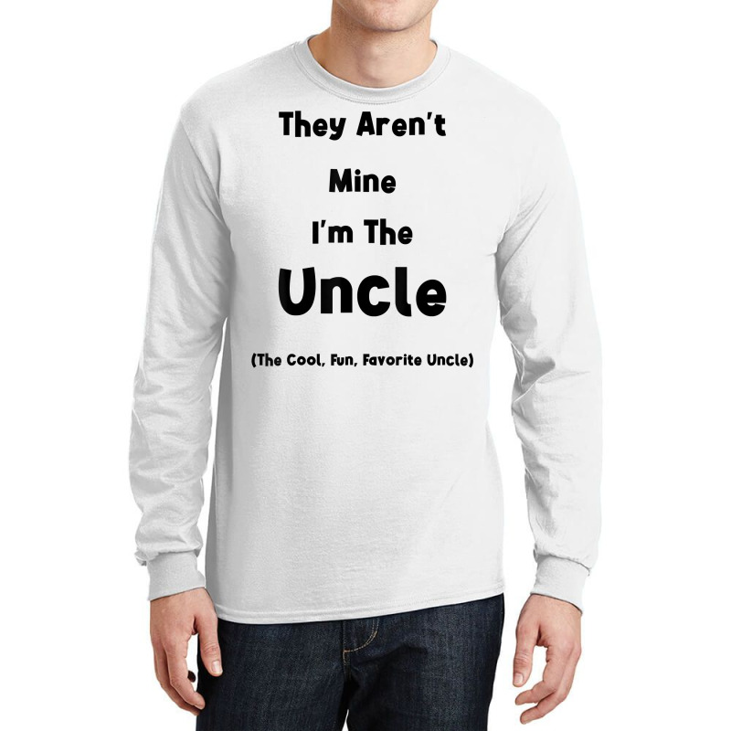 They Aren't Mine I'm The Uncle Men Funny T Shirt Long Sleeve Shirts | Artistshot