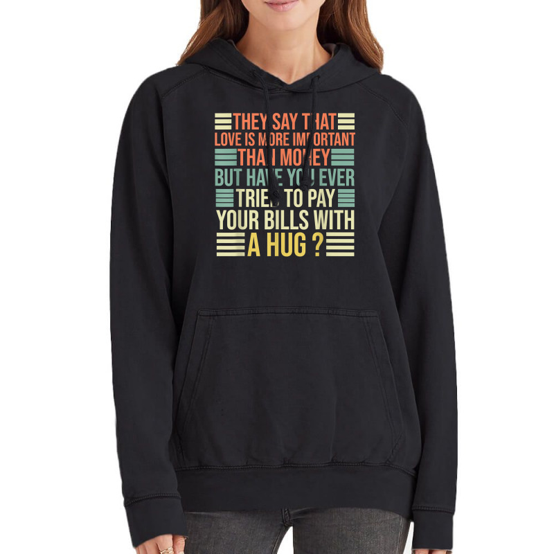 They Say That Love Is More Important Than Money   Funny T Shirt Vintage Hoodie | Artistshot