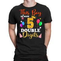 This Boy Is Now Double Digits, Birthday Boy 5 Year Old T Shirt T-shirt | Artistshot