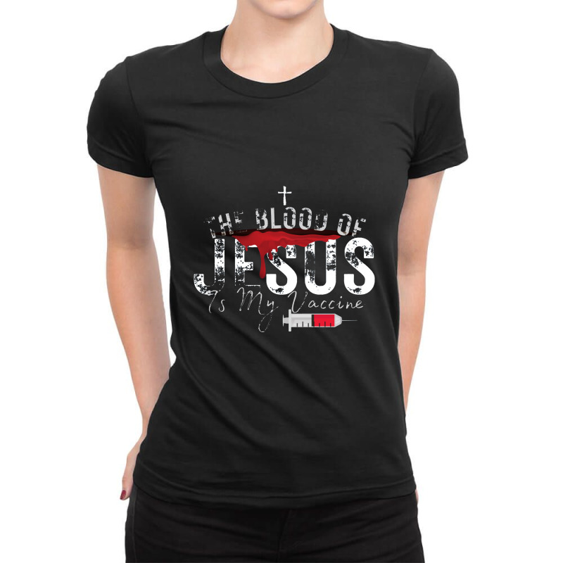 The Blood Of Jesus Is My Vaccine Christian Anti Vaccine Pullover Ladies Fitted T-Shirt by celanasubek | Artistshot