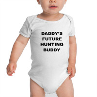 Daddy Future Hunting Buddy Baby Bodysuit | Artistshot