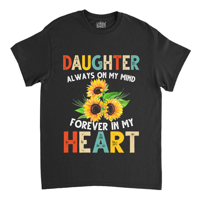 Daughter Always On My Mind Forever In My Heart For Dark Classic T-shirt by nbobatiga | Artistshot