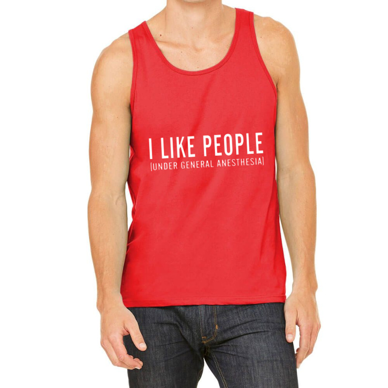 I Like People Under General Anesthesia Tank Top | Artistshot