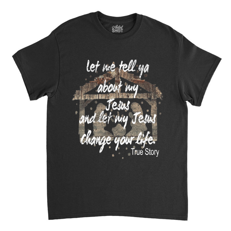 Christian Let Me Tell You About My Jesus Vintage Christmas Nativity 22 Classic T-shirt by golferu | Artistshot