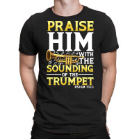 Praise And Worship T  Shirt Praise Him With The Sounding Of The Trumpe T-shirt | Artistshot