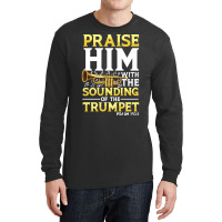 Praise And Worship T  Shirt Praise Him With The Sounding Of The Trumpe Long Sleeve Shirts | Artistshot