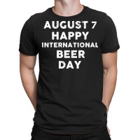 Beer Day T  Shirt August 7 International Beer Day T  Shirt T-shirt | Artistshot