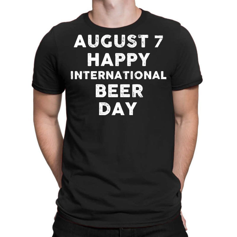 Beer Day T  Shirt August 7 International Beer Day T  Shirt T-Shirt by iguanaopossum | Artistshot