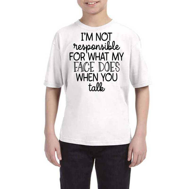 I'm Not Responsible For My Face Funny Sarcastic Novelty Item T Shirt Youth Tee by weltzjharrasw | Artistshot