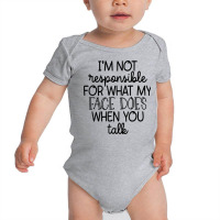 I'm Not Responsible For My Face Funny Sarcastic Novelty Item T Shirt Baby Bodysuit | Artistshot