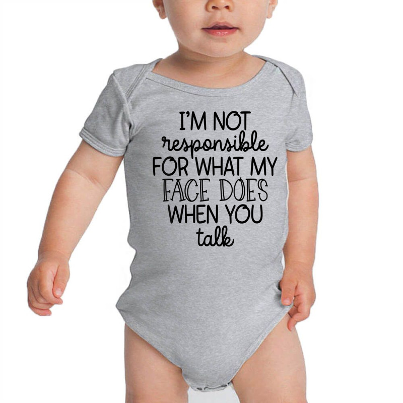 I'm Not Responsible For My Face Funny Sarcastic Novelty Item T Shirt Baby Bodysuit by weltzjharrasw | Artistshot