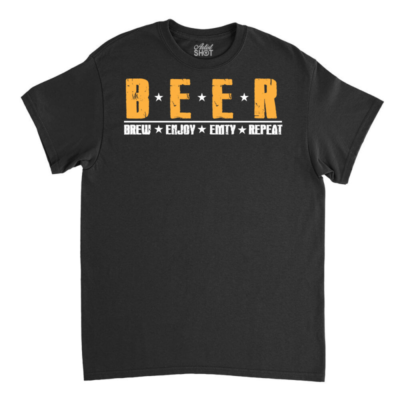 Beer T  Shirt Beer Brew Enjoy Emty Repeat Funny Oktoberfest Beer Day T Classic T-shirt by iguanaopossum | Artistshot