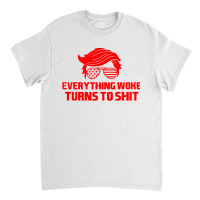 Quote Everything Woke Turns Classic T-shirt | Artistshot