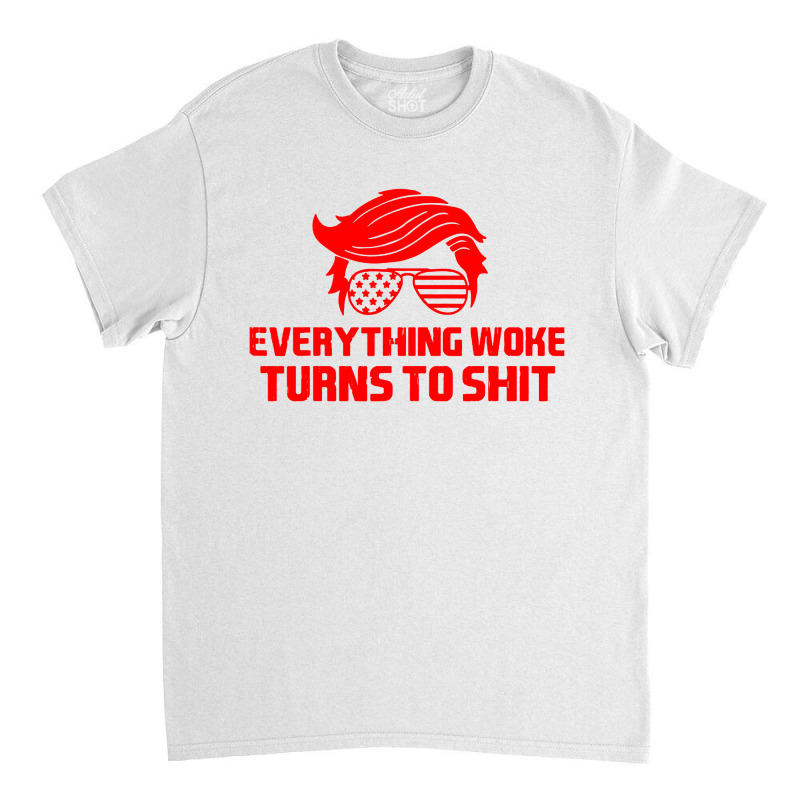 Quote Everything Woke Turns Classic T-shirt | Artistshot