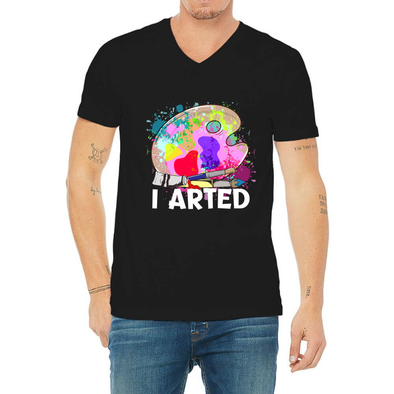 Funny I Arted Artist Joke Artistic Painting Pun Pullover V-neck Tee | Artistshot