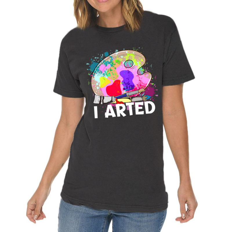 Funny I Arted Artist Joke Artistic Painting Pun Pullover Vintage T-shirt | Artistshot