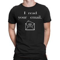 I Read Your Email T-shirt | Artistshot