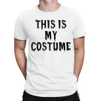 This Is My Costume T-shirt | Artistshot