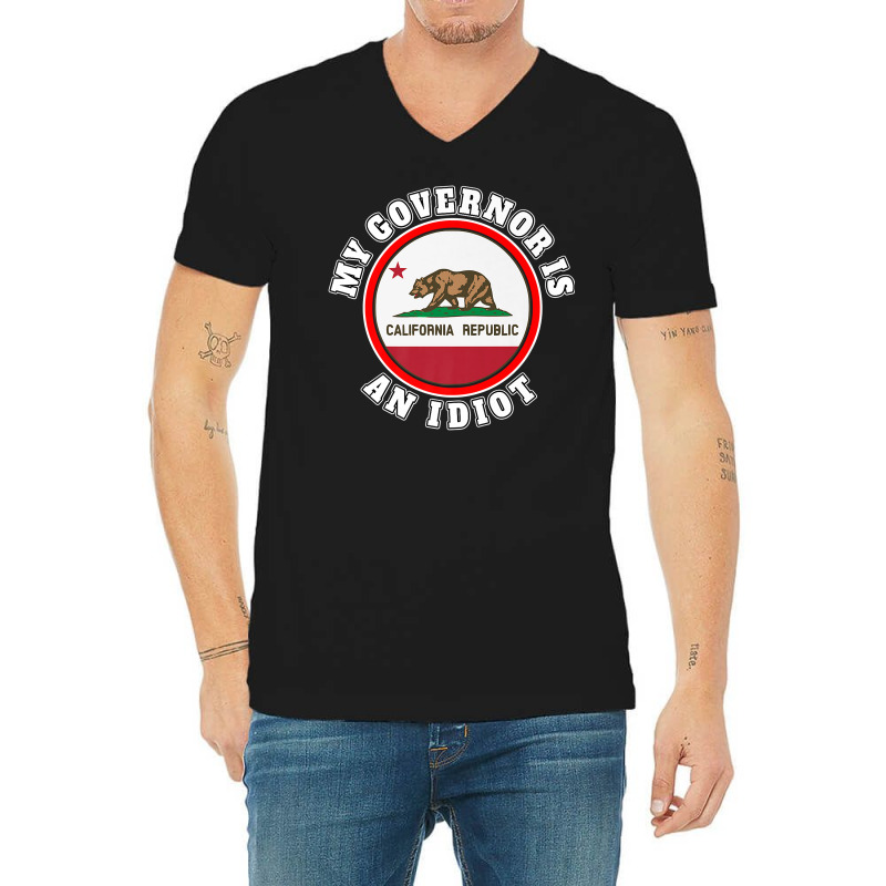 My Governor Is An Idiot Sarcastic California Politics Gift Premium T S V-Neck Tee by nycerecoverdell | Artistshot