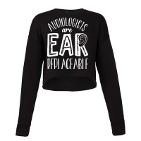 Audiology T  Shirt Audiology Pediatric Audiologist Are Ear  Replaceabl Cropped Sweater | Artistshot