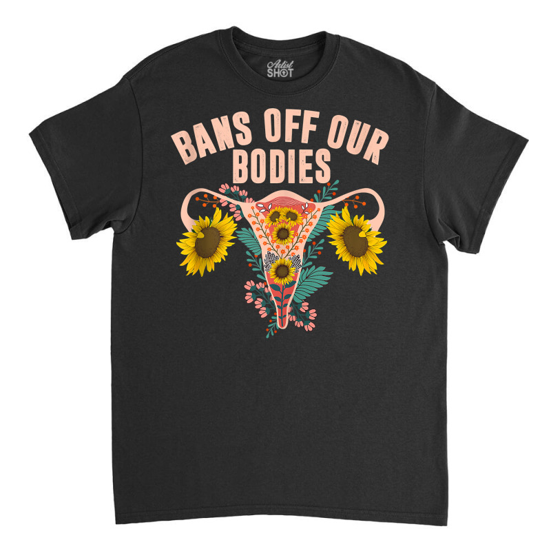 Bans Off Our Bodies Pro Women Statement Stand Up For Females Tank Top Classic T-shirt | Artistshot