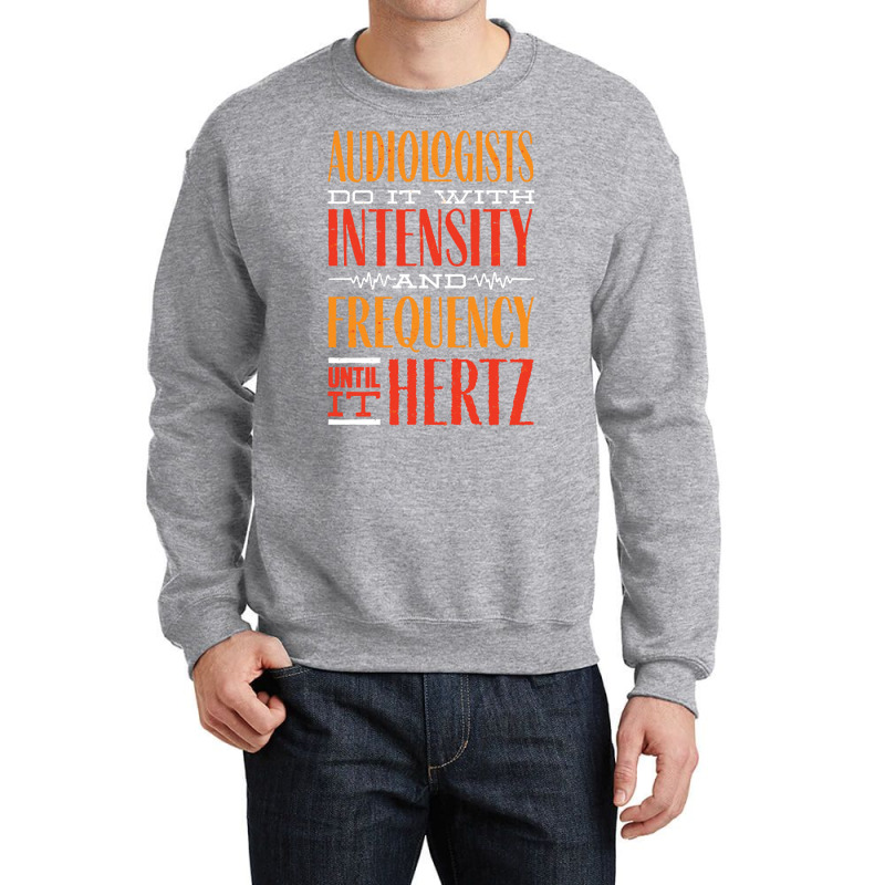 Audiology T  Shirt Pediatric Audiologist Audiology Until It Hertz Funn Crewneck Sweatshirt by celestinofriesen922 | Artistshot