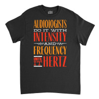 Audiology T  Shirt Pediatric Audiologist Audiology Until It Hertz Funn Classic T-shirt | Artistshot