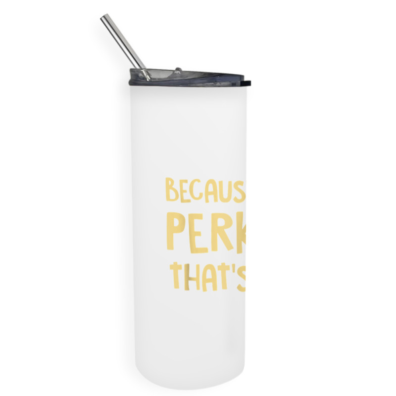 Because I'm A Perkins Personalized Custom Customized Skinny Tumbler | Artistshot