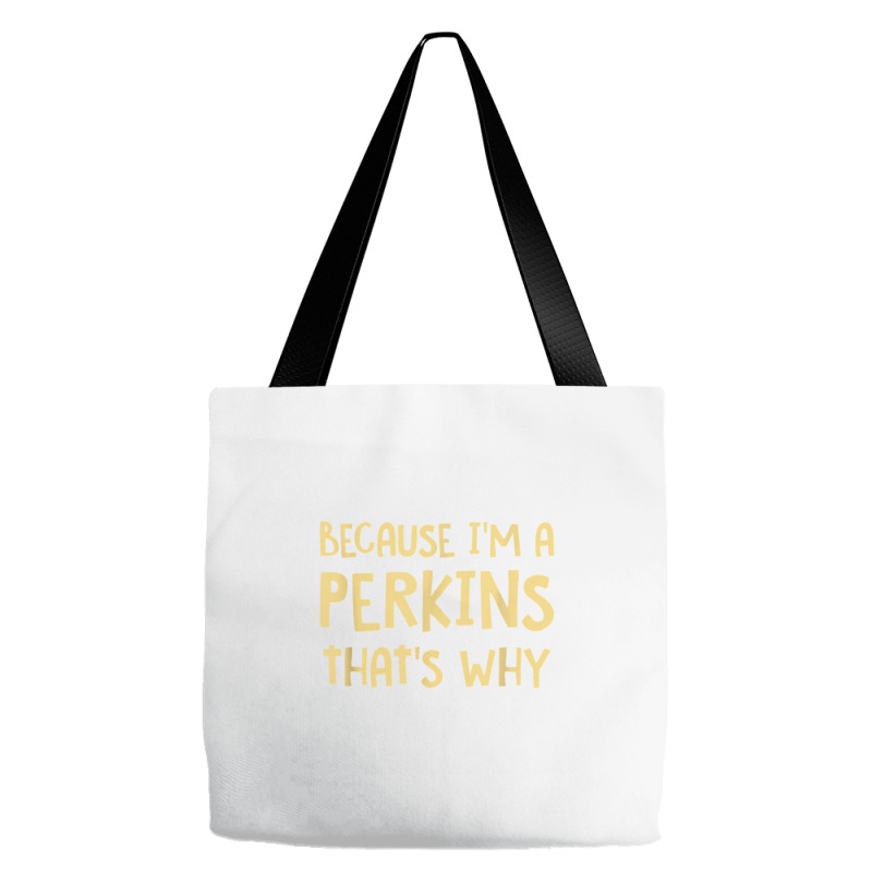 Because I'm A Perkins Personalized Custom Customized Tote Bags | Artistshot