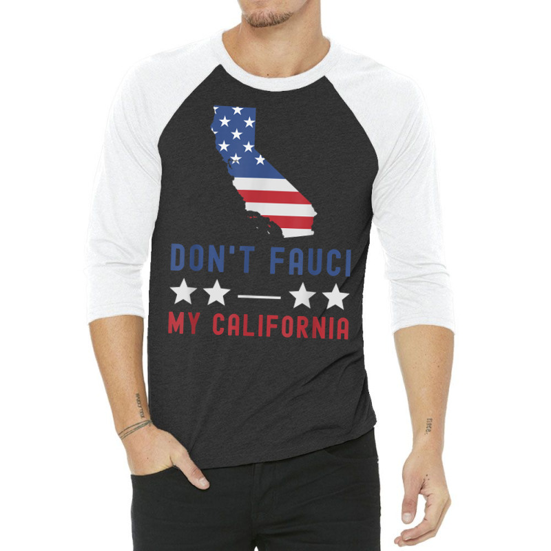 Don't Fauci My California Usa Flag Patriotic American Map T Shirt 3/4 Sleeve Shirt | Artistshot