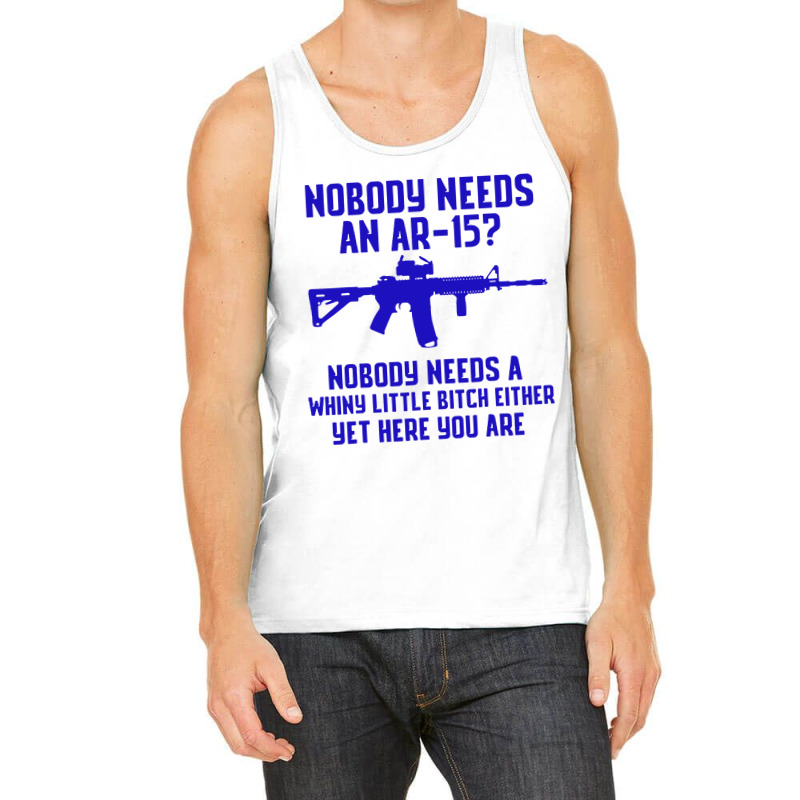 Nobody Needs An Ar 151 Tank Top by GassPoll | Artistshot