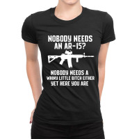 Nobody Needs An Ar 15 Ladies Fitted T-shirt | Artistshot