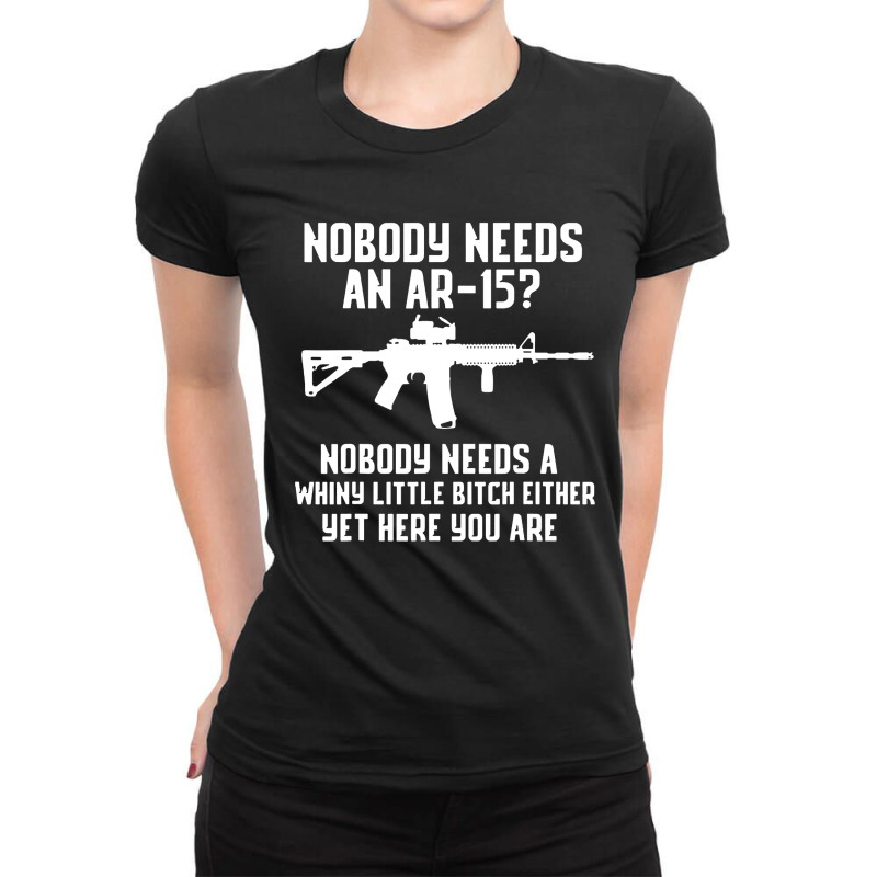 Nobody Needs An Ar 15 Ladies Fitted T-Shirt by GassPoll | Artistshot