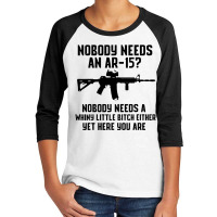 Nobody Needs An Ar 15 Youth 3/4 Sleeve | Artistshot