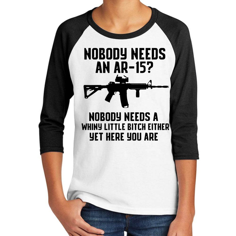 Nobody Needs An Ar 15 Youth 3/4 Sleeve by GassPoll | Artistshot