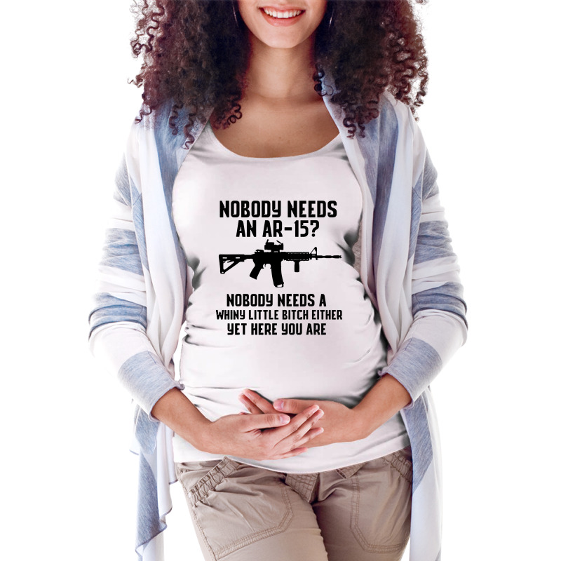 Nobody Needs An Ar 15 Maternity Scoop Neck T-shirt by GassPoll | Artistshot