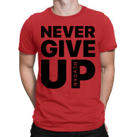 Never Give Up T-shirt | Artistshot